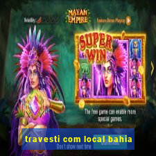 travesti com local bahia